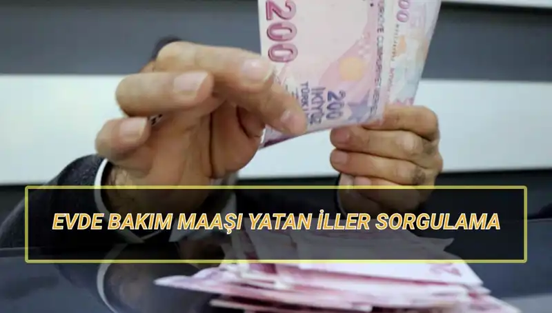 Nisan 2025’te Evde Bakım Maaşı Hangi İllere Yatacak?