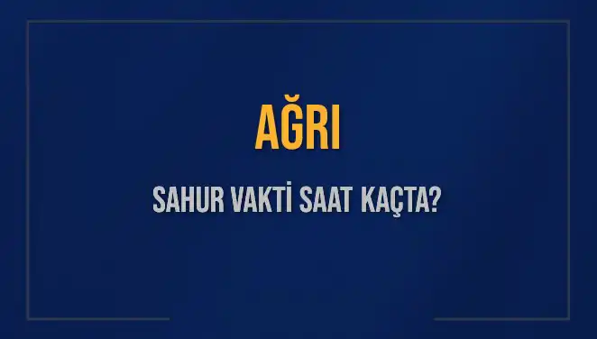 Ağrı'da İmsak ve Sahur Vakitleri: 2025 Takvimiyle Detaylar!