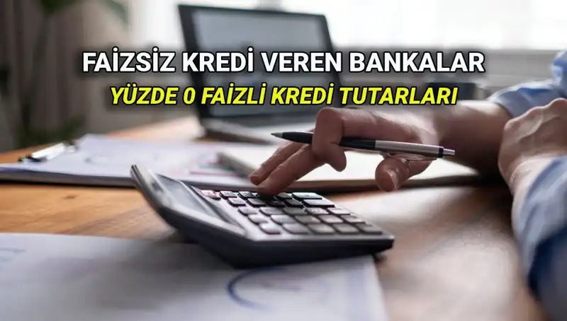 2025 Yılında Yüzde 0 Faizli Kredi Fırsatları Hangi Bankalarda?