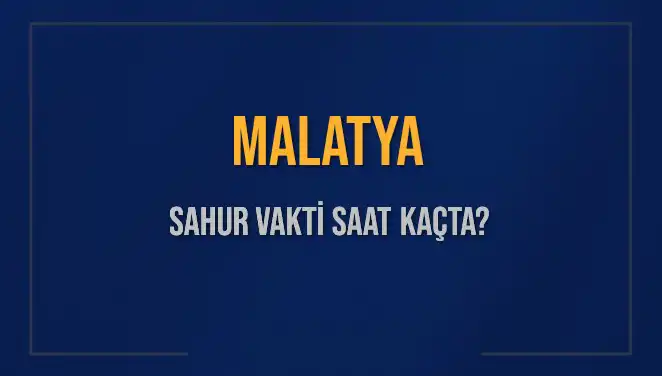 Malatya'da 2025 Sahur Vakti Ne Zaman? İşte Tüm Ayrıntılar!