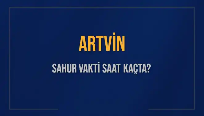 Artvin'de Sahur Vakti: İmsak Saatleri Hakkında Bilmeniz Gerekenler