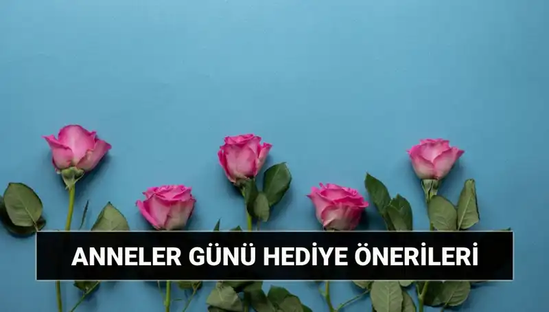 Anneler Günü İçin En Unutulmaz 11 Hediye Önerisi