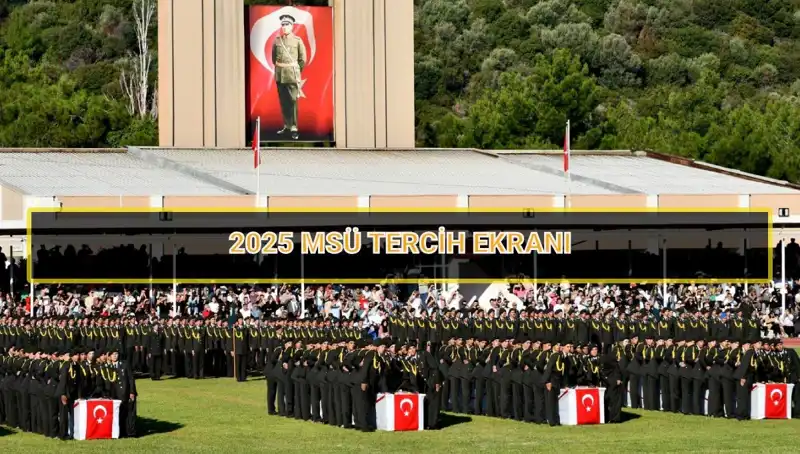 2025 MSÜ Tercih Süreci: Son Tarih ve Detaylar Hakkında Bilmeniz Gerekenler
