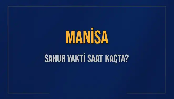 Manisa'da Sahur Vakti: İmsak Saati ve Detaylar