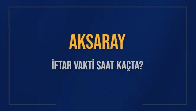Aksaray'da İftar Vaktine Sayılı Günler Kaldı!