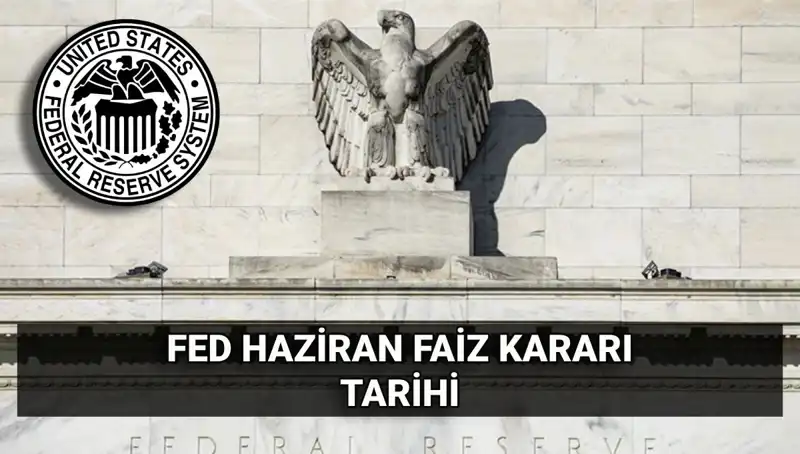 Haziran Ayında FED Faiz Kararı Piyasalarda Şok Etkisi Yaratıyor!