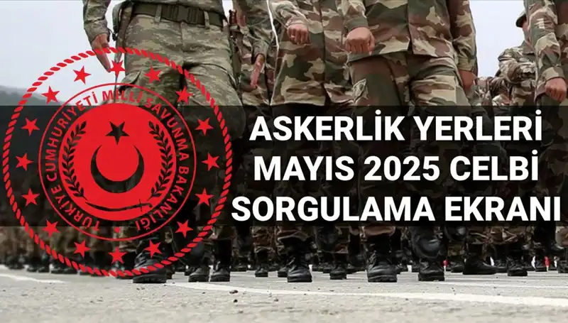 Mayıs 2025 Askerlik Yerleri Sorgulama: Tüm Detaylar Burada