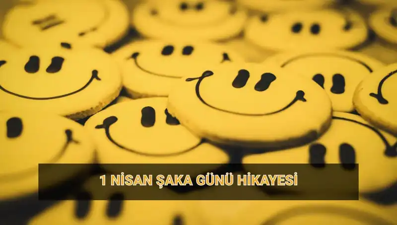 1 Nisan Şaka Günü’nün Tarihçesi ve Geleneği: Nasıl Başladı?