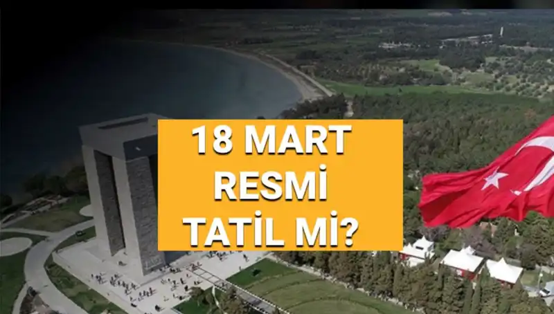 18 Mart’ta Resmi Tatil Mi? Çanakkale Zaferi'ni Anma Gelenekleri